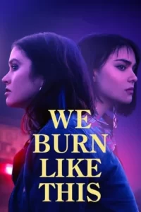 We Burn Like This Movie Poster